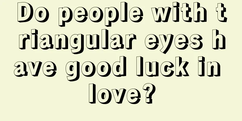 Do people with triangular eyes have good luck in love?