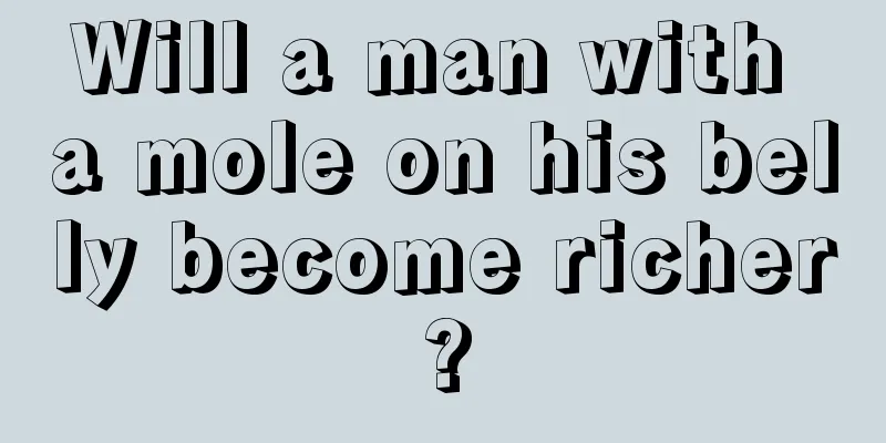 Will a man with a mole on his belly become richer?