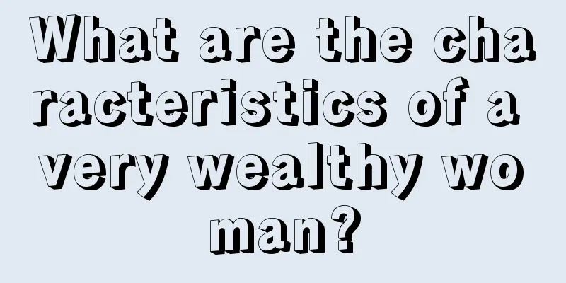 What are the characteristics of a very wealthy woman?