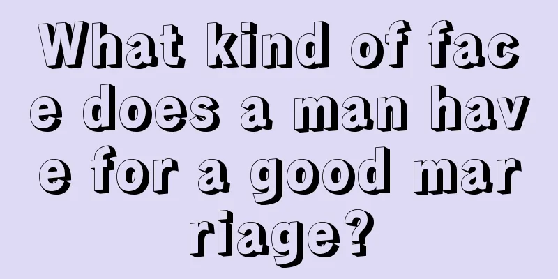 What kind of face does a man have for a good marriage?