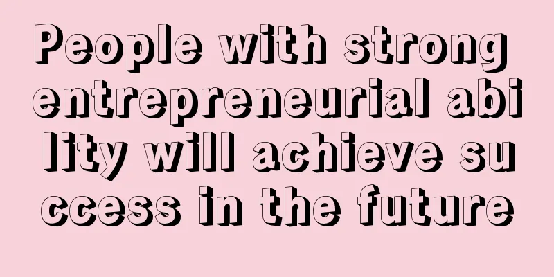 People with strong entrepreneurial ability will achieve success in the future
