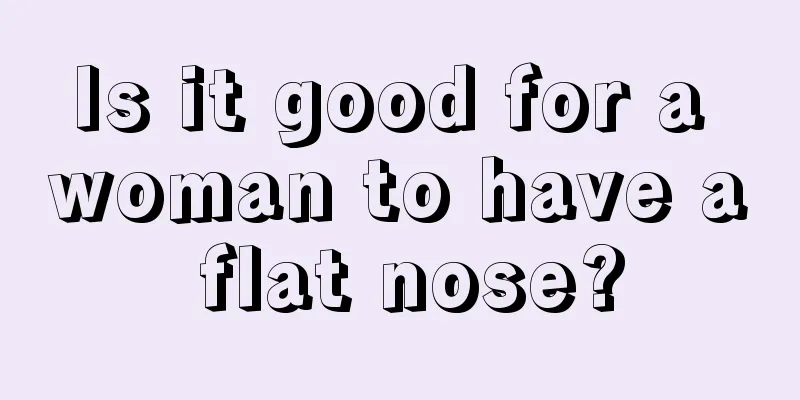 Is it good for a woman to have a flat nose?