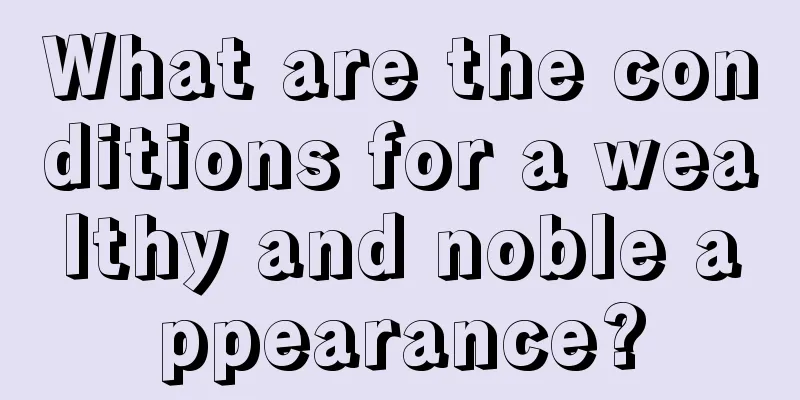 What are the conditions for a wealthy and noble appearance?