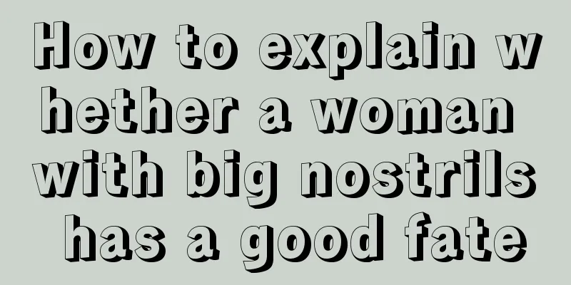 How to explain whether a woman with big nostrils has a good fate