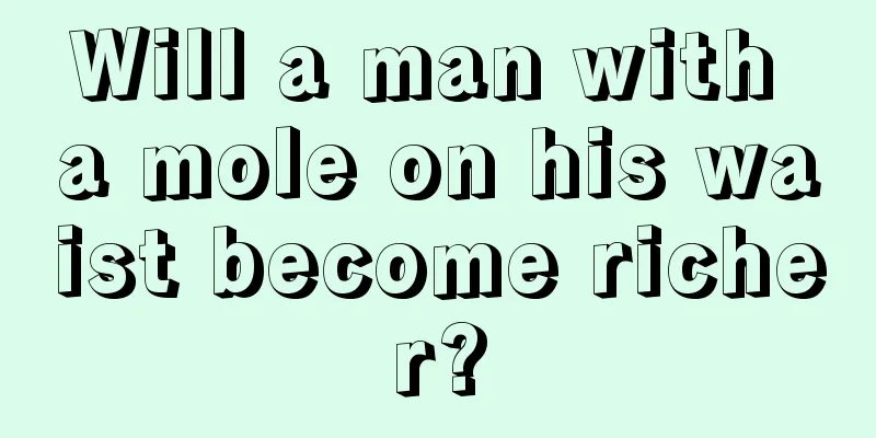 Will a man with a mole on his waist become richer?
