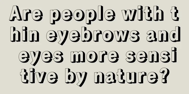 Are people with thin eyebrows and eyes more sensitive by nature?