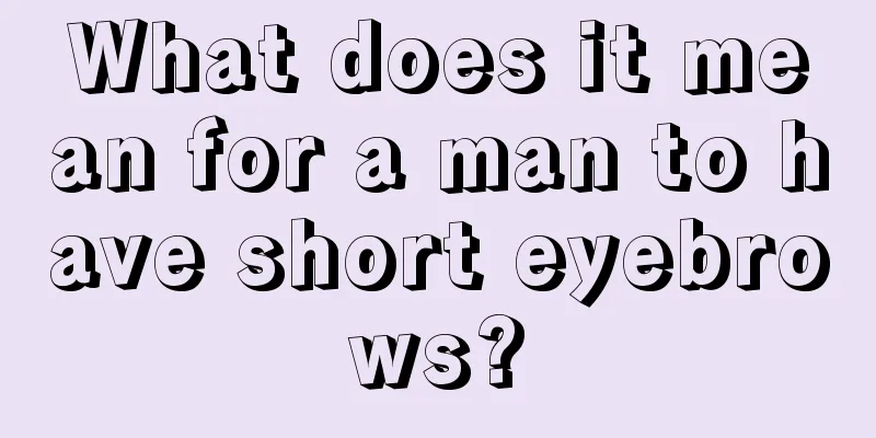 What does it mean for a man to have short eyebrows?