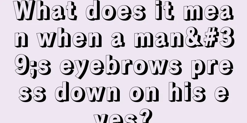 What does it mean when a man's eyebrows press down on his eyes?