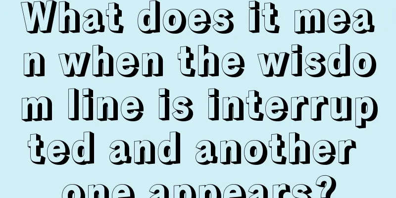 What does it mean when the wisdom line is interrupted and another one appears?