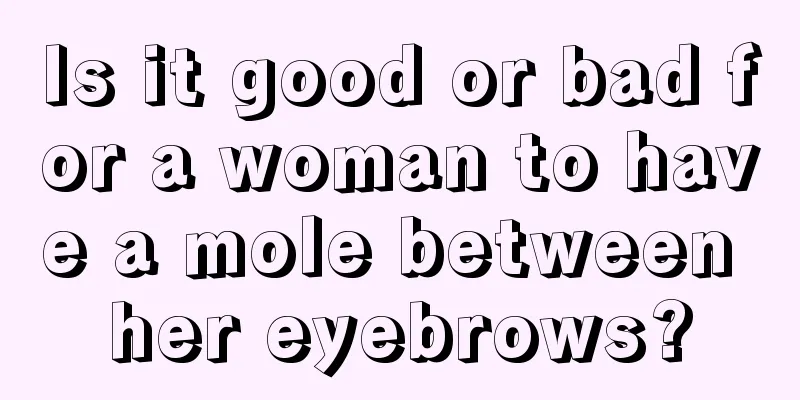 Is it good or bad for a woman to have a mole between her eyebrows?