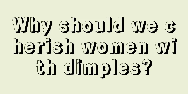 Why should we cherish women with dimples?