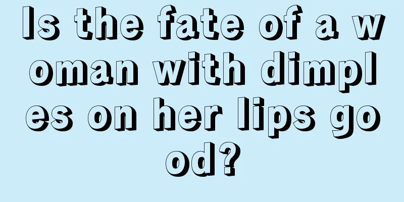 Is the fate of a woman with dimples on her lips good?