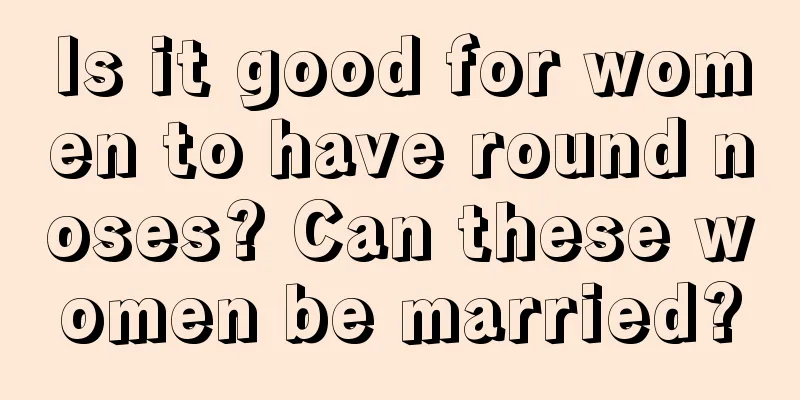 Is it good for women to have round noses? Can these women be married?