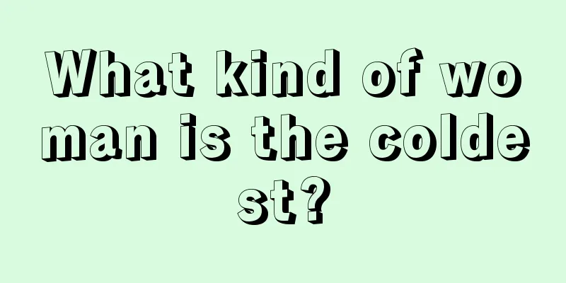 What kind of woman is the coldest?