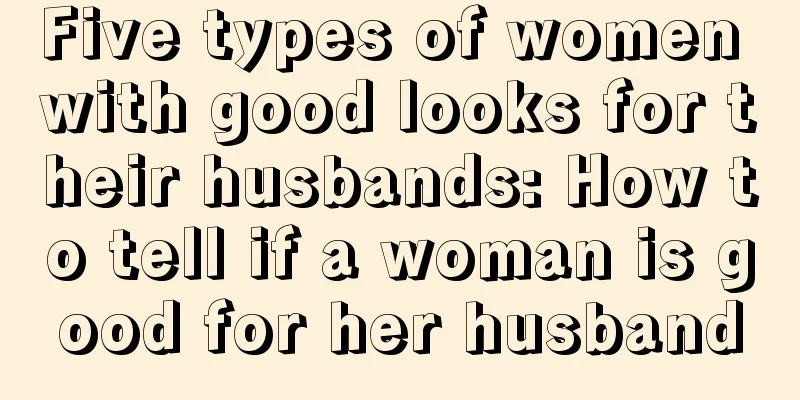Five types of women with good looks for their husbands: How to tell if a woman is good for her husband