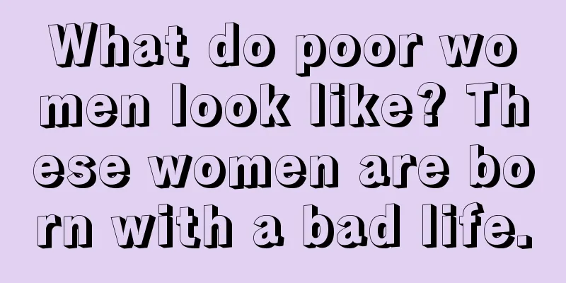 What do poor women look like? These women are born with a bad life.