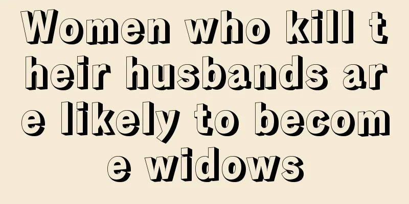 Women who kill their husbands are likely to become widows