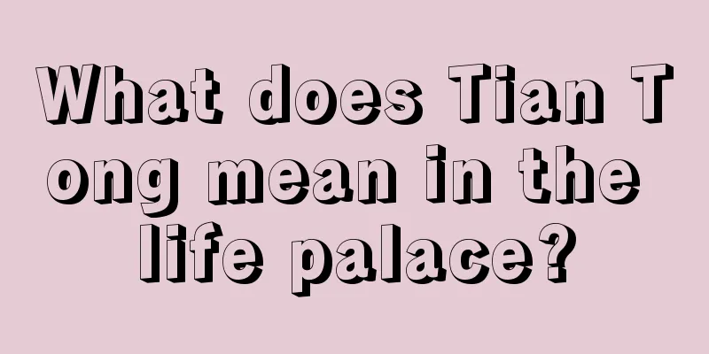 What does Tian Tong mean in the life palace?