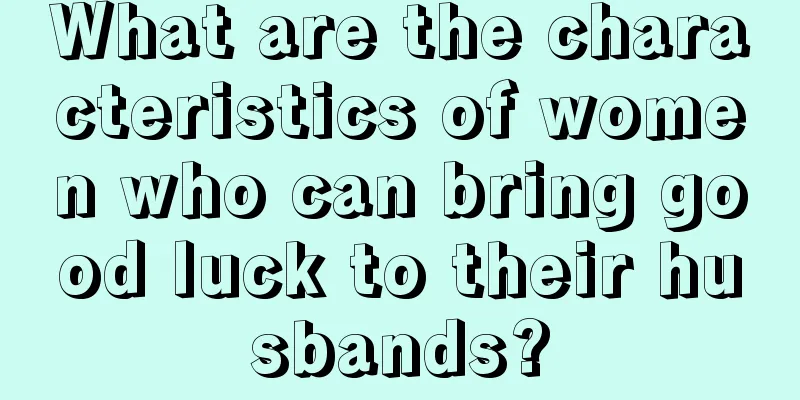 What are the characteristics of women who can bring good luck to their husbands?