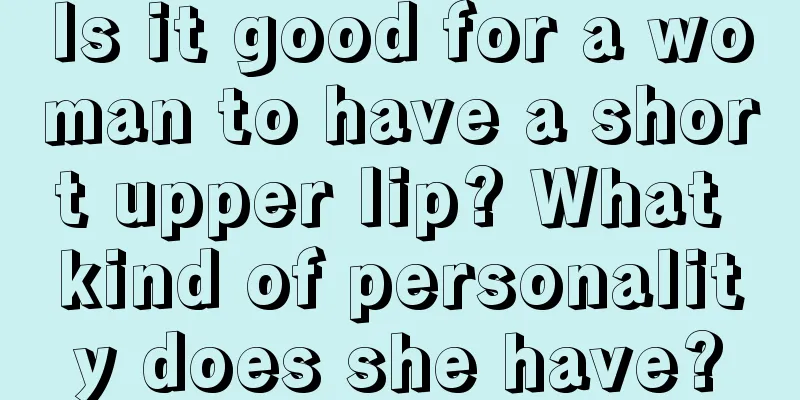 Is it good for a woman to have a short upper lip? What kind of personality does she have?