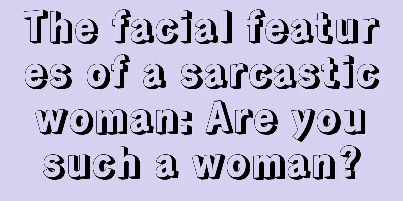 The facial features of a sarcastic woman: Are you such a woman?