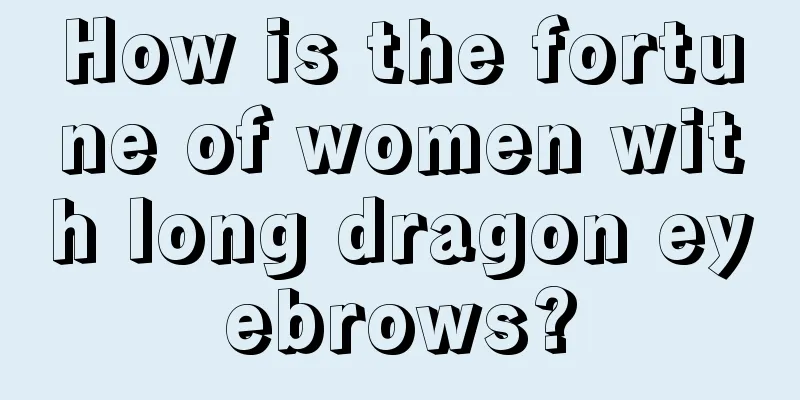 How is the fortune of women with long dragon eyebrows?