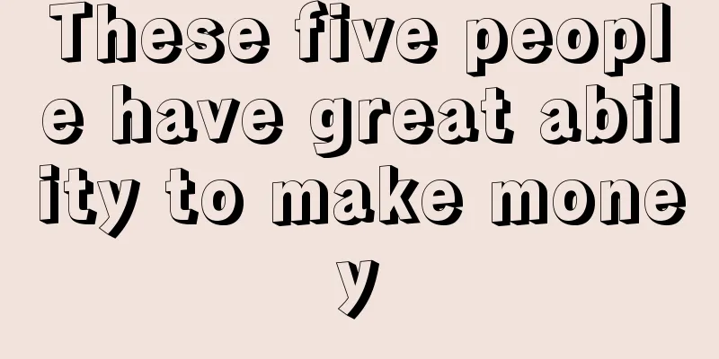 These five people have great ability to make money
