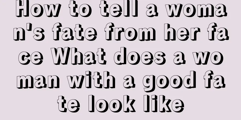 How to tell a woman's fate from her face What does a woman with a good fate look like
