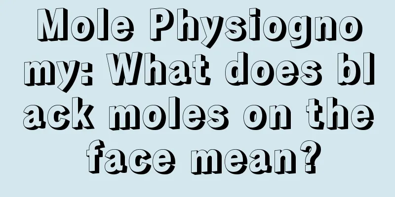Mole Physiognomy: What does black moles on the face mean?