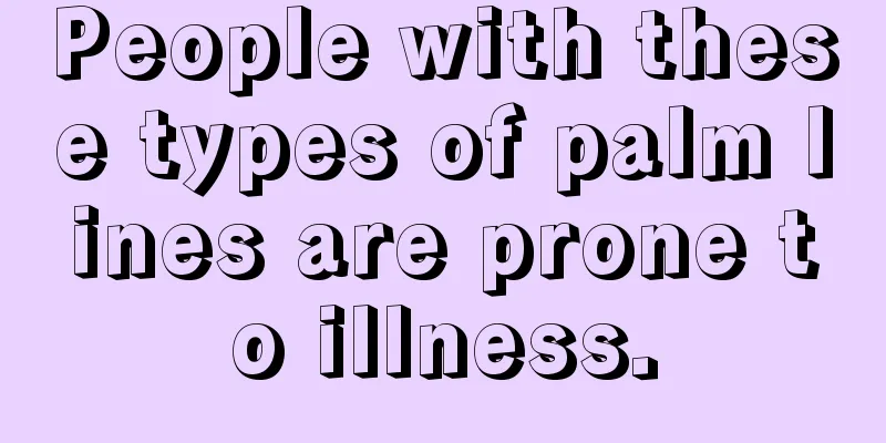 People with these types of palm lines are prone to illness.
