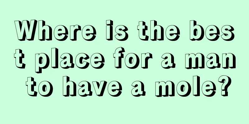 Where is the best place for a man to have a mole?