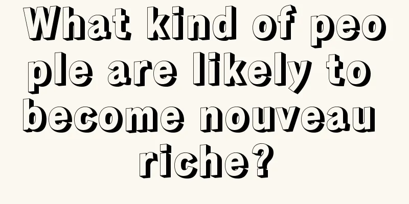What kind of people are likely to become nouveau riche?