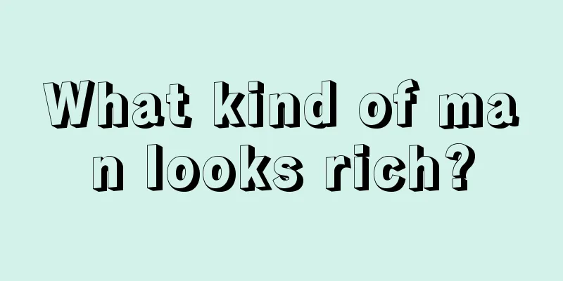 What kind of man looks rich?