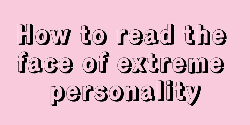 How to read the face of extreme personality
