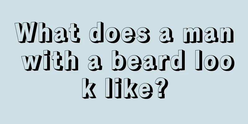 What does a man with a beard look like?