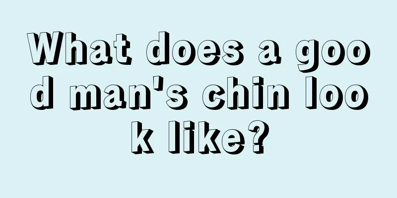 What does a good man's chin look like?