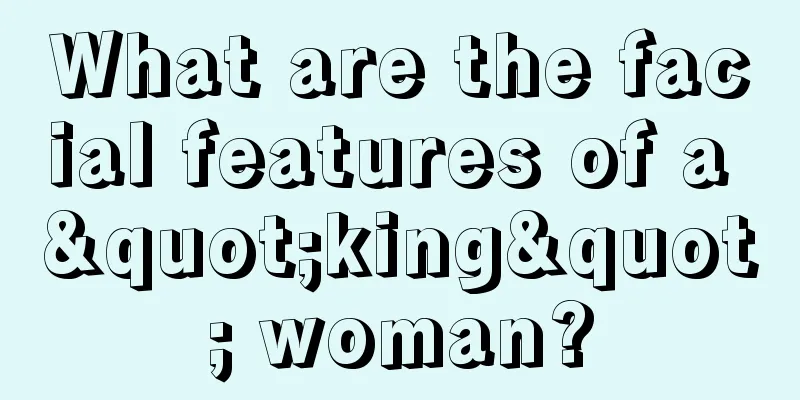 What are the facial features of a "king" woman?
