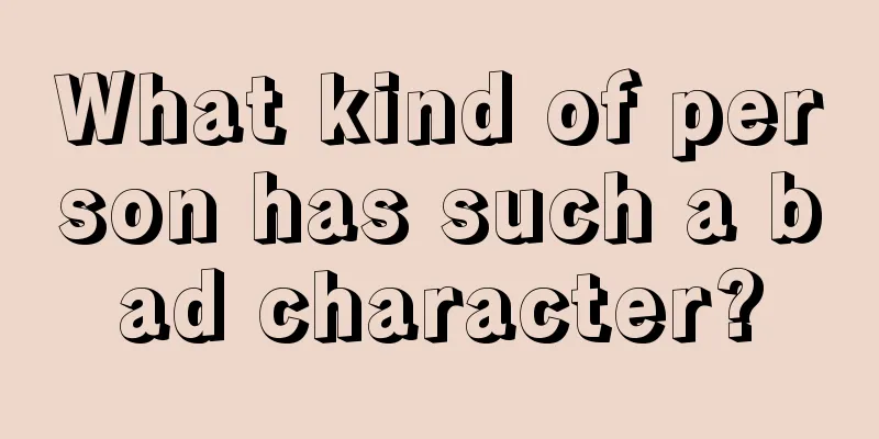 What kind of person has such a bad character?