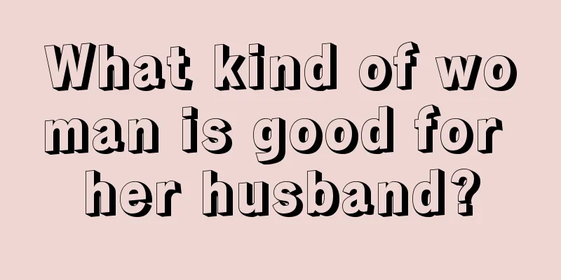 What kind of woman is good for her husband?