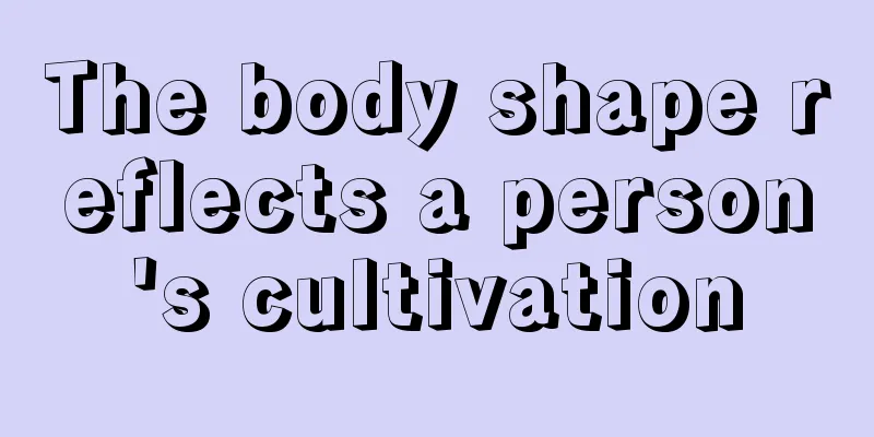The body shape reflects a person's cultivation