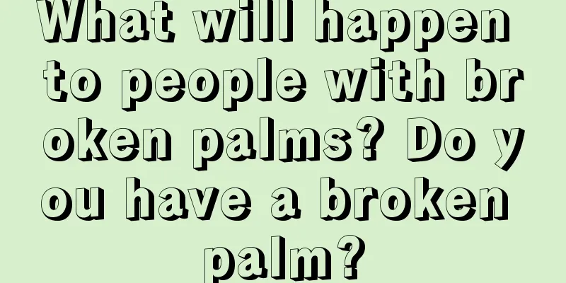 What will happen to people with broken palms? Do you have a broken palm?