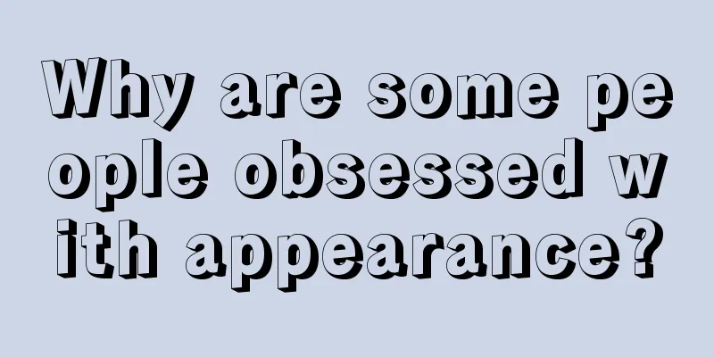 Why are some people obsessed with appearance?