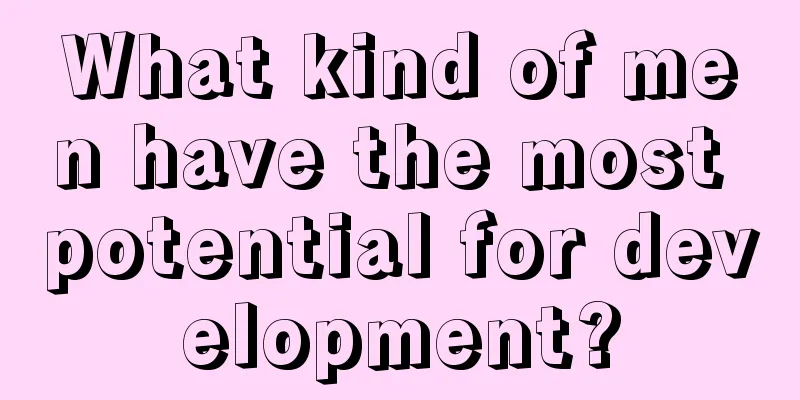 What kind of men have the most potential for development?