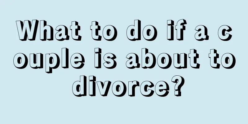 What to do if a couple is about to divorce?