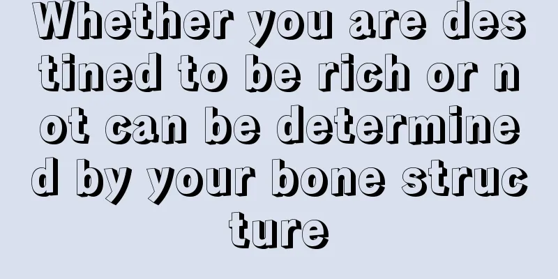 Whether you are destined to be rich or not can be determined by your bone structure