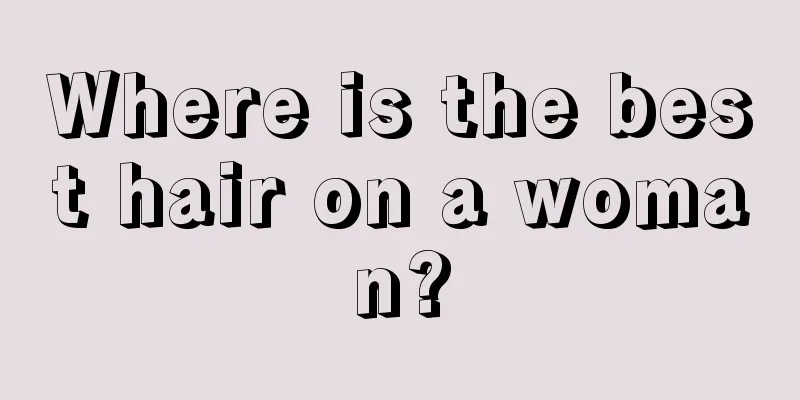 Where is the best hair on a woman?