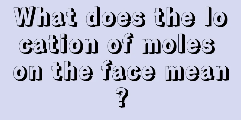 What does the location of moles on the face mean?