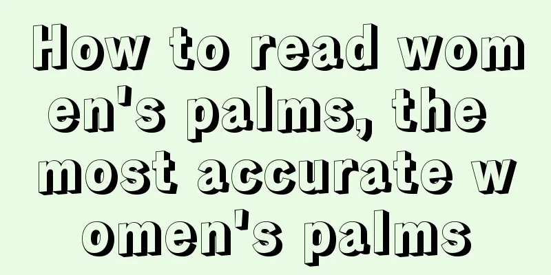 How to read women's palms, the most accurate women's palms