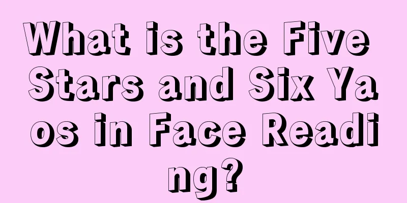 What is the Five Stars and Six Yaos in Face Reading?