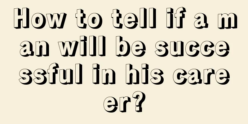 How to tell if a man will be successful in his career?